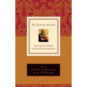 By Faith Alone: Answering the Challenges to the Doctrine of Justification - Paperback