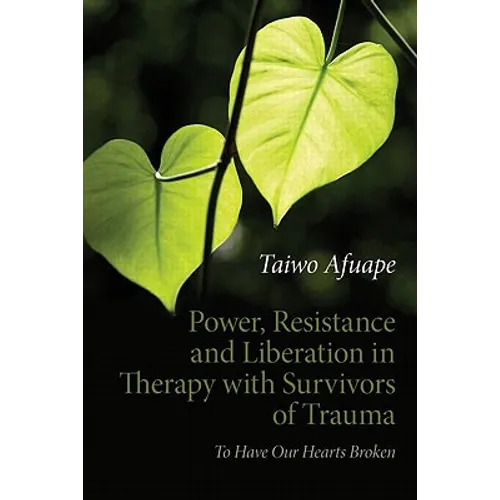 Power, Resistance and Liberation in Therapy with Survivors of Trauma: To Have Our Hearts Broken - Paperback