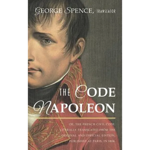 The Code Napoleon; Or, the French Civil Code. Literally Translated from the Original and Official Edition, Published at Paris, in 1804, by a Barrister - Hardcover