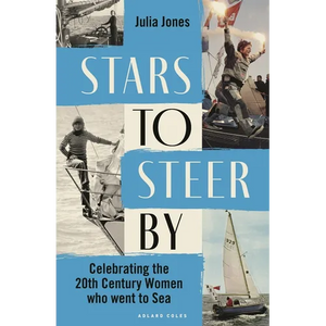 Stars to Steer by: Celebrating the 20th Century Women Who Went to Sea - Hardcover