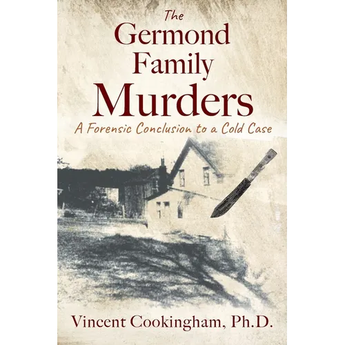 The Germond Family Murders: A Forensic Conclusion to a Cold Case - Paperback
