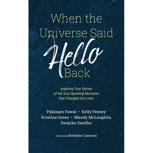 When the Universe Said Hello Back: Inspiring True Stories of the Soul Sparking Moments that Changed Our Lives - Paperback