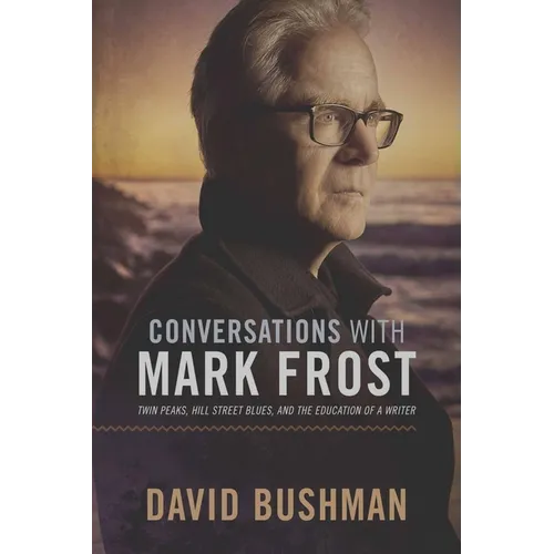 Conversations with Mark Frost: Twin Peaks, Hill Street Blues, and the Education of a Writer - Paperback
