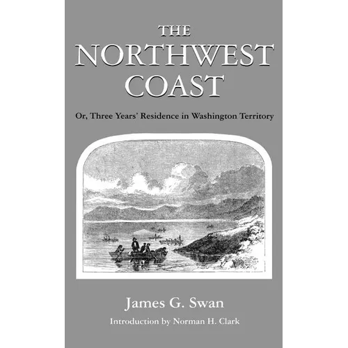 The Northwest Coast: Or, Three Years' Residence in Washington Territory - Paperback