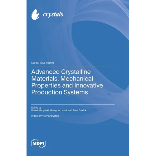 Advanced Crystalline Materials, Mechanical Properties and Innovative Production Systems - Hardcover