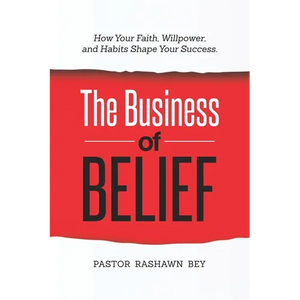 The Business of Belief: How Your Faith, Willpower, and Habits Shape Your Success - Paperback