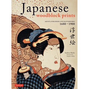 Japanese Woodblock Prints: Artists, Publishers and Masterworks: 1680 - 1900 - Hardcover