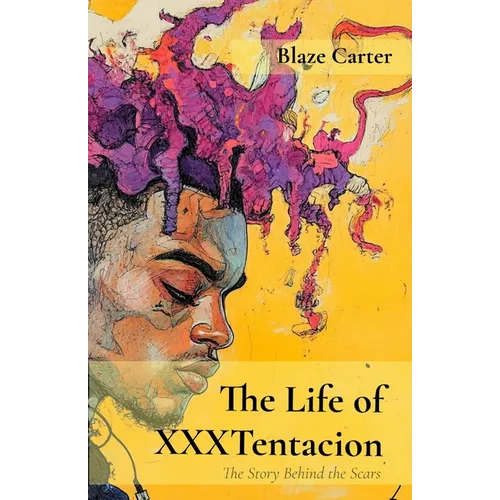 The Life of XXXTentacion: The Story Behind the Scars - Paperback