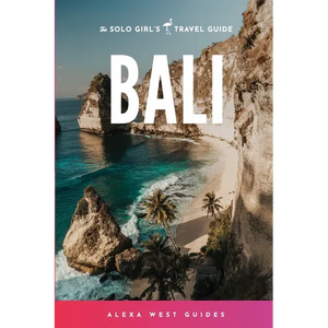 Bali: The Solo Girl's Travel Guide - Paperback