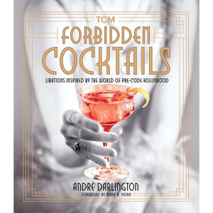 Forbidden Cocktails: Libations Inspired by the World of Pre-Code Hollywood - Hardcover