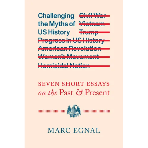 Challenging the Myths of Us History: Seven Short Essays on the Past and Present - Hardcover
