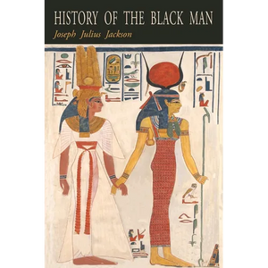 History of the Black Man: An Authentic Collection of Historical Information on The Early Civilization of the Descendents of Ham, The Son of Noah, Hist - Paperback