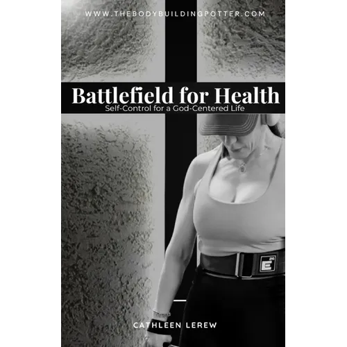Battlefield for Health: Self-Control for a God-Centered Life - Paperback