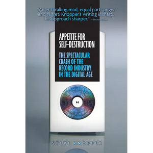 Appetite for Self-Destruction: The Spectacular Crash of the Record Industry in the Digital Age - Paperback