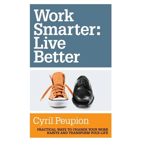 Work Smarter: Live Better - Paperback