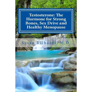 Testosterone: The Hormone for Strong Bones, Sex Drive and Healthy Menopause - Paperback