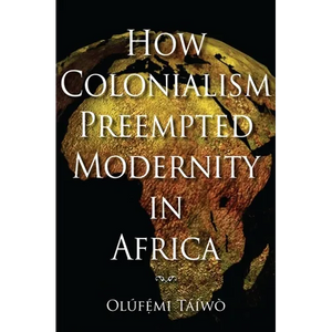 How Colonialism Preempted Modernity in Africa - Paperback