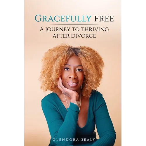 Gracefully Free: A Journey to Thriving After Divorce - Paperback