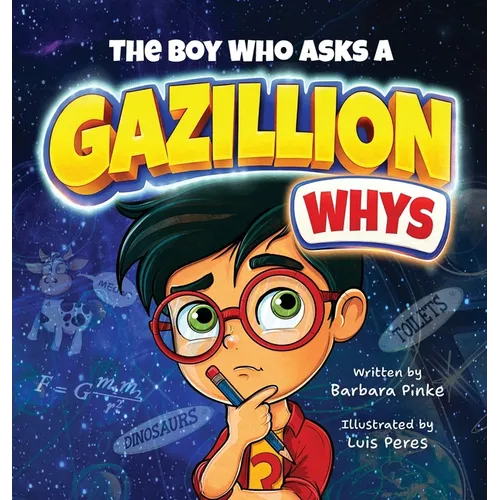 The Boy Who Asks A Gazillion Whys - Hardcover