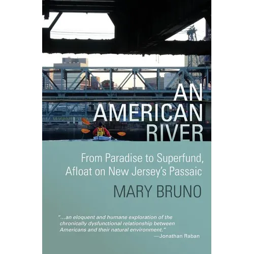 An American River: From Paradise to Superfund, Afloat on New Jersey's Passaic - Paperback