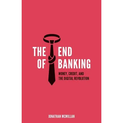 The End of Banking: Money, Credit, and the Digital Revolution - Paperback