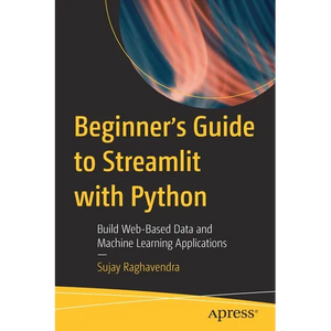 Beginner's Guide to Streamlit with Python: Build Web-Based Data and Machine Learning Applications - Paperback