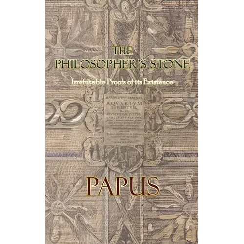 The Philosopher's Stone: Irrefutable Proofs of its Existence - Paperback