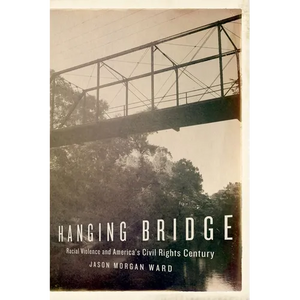 Hanging Bridge: Racial Violence and America's Civil Rights Century - Paperback