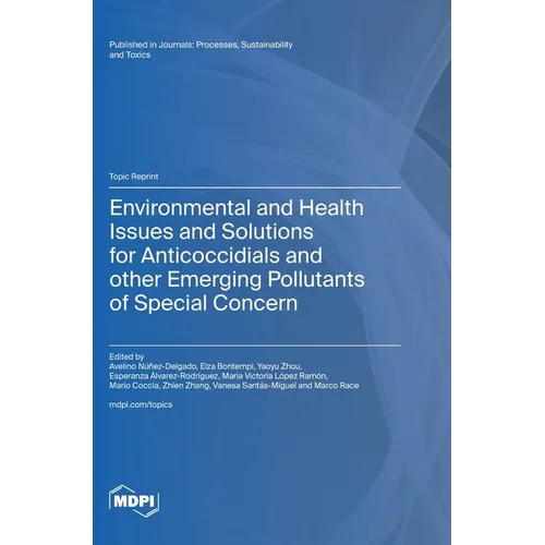 Environmental and Health Issues and Solutions for Anticoccidials and other Emerging Pollutants of Special Concern - Hardcover