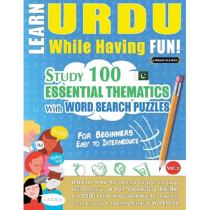Learn Urdu While Having Fun! - For Beginners: Easy to Intermediate - Study 100 Essential Thematics with Word Search Puzzles - Vol.1 - Paperback