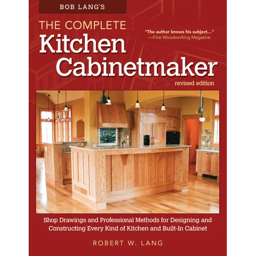 Bob Lang's the Complete Kitchen Cabinetmaker, Revised Edition: Shop Drawings and Professional Methods for Designing and Constructing Every Kind of Kit - Paperback