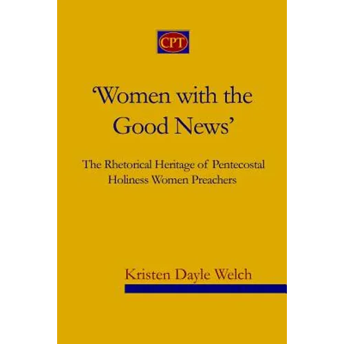 'Women with the Good News': The Rhetorical Heritage of Pentecostal Holiness Women Preachers - Paperback