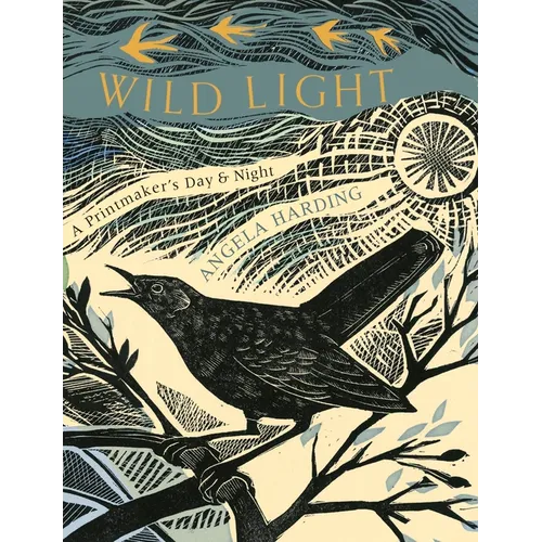 Wild Light: A Printmaker's Day, a Printmaker's Night - Hardcover
