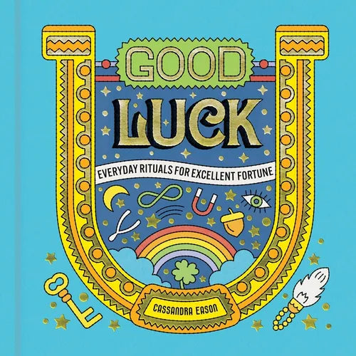 Good Luck: Everyday Rituals for Excellent Fortune - Hardcover
