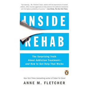 Inside Rehab: The Surprising Truth About Addiction Treatment--and How to Get Help That Works - Paperback