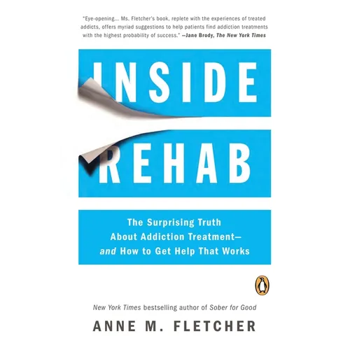 Inside Rehab: The Surprising Truth About Addiction Treatment--and How to Get Help That Works - Paperback