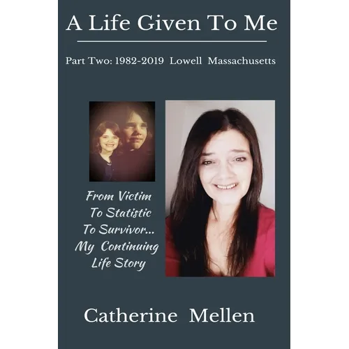A Life Given to Me: Part Two: 1982-2019 Lowell Massachusetts - Paperback