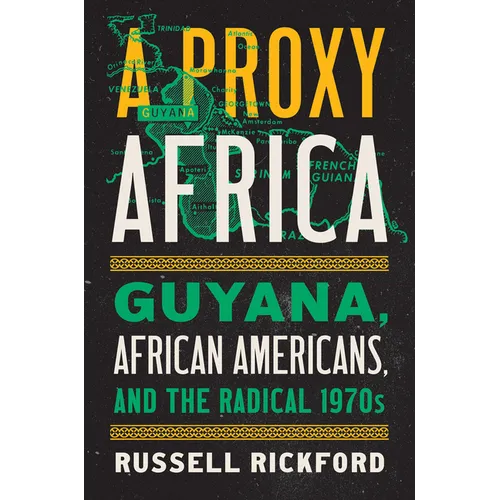 A Proxy Africa: Guyana, African Americans, and the Radical 1970s - Paperback