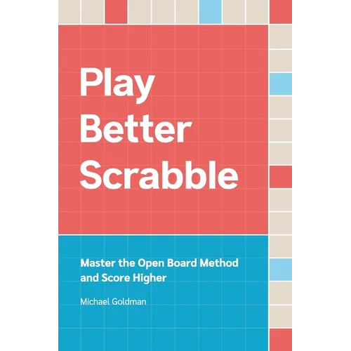 Play Better Scrabble: Master the Open Board Method and Score Higher - Paperback