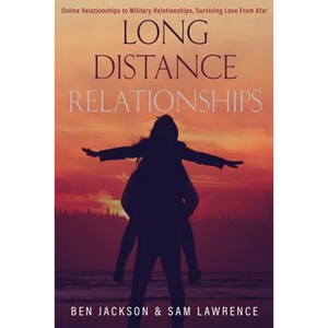 Long Distance Relationships: Online Relationships to Military Relationships, surviving love from afar - Paperback