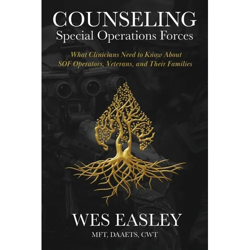 Counseling Special Operations Forces: What Clinicians Need to Know About SOF Operators, Veterans, and Their Families - Paperback