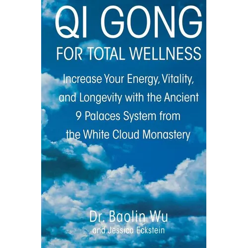 Qi Gong for Total Wellness: Increase Your Energy, Vitality, and Longevity with the Ancient 9 Palaces System from the White Cloud Monastery - Paperback