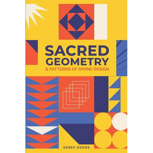 Sacred Geometry and Patterns of Divine Design: Awaken Your Inner Vision, Guided By Sacred Images, Numerology, Tarot, Sound, & Magic - Paperback
