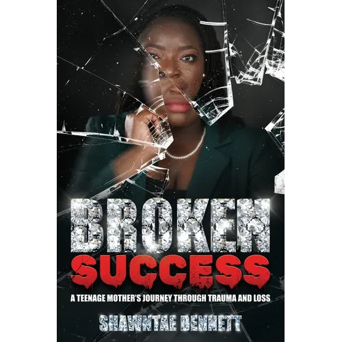 Broken Success: A teenage mother's journey through trauma and loss. - Paperback