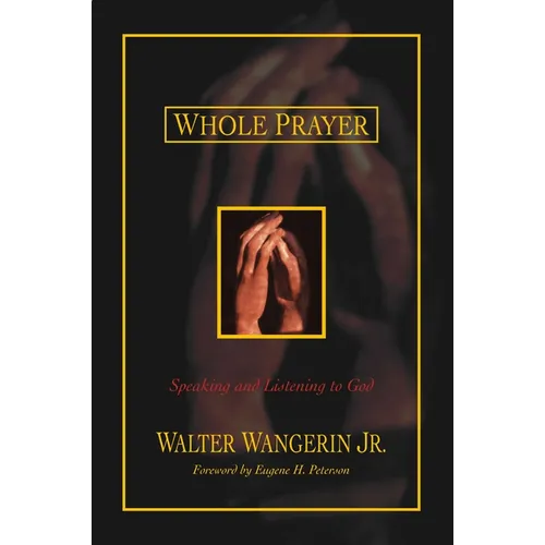 The Whole Prayer: Speaking and Listening to God - Paperback