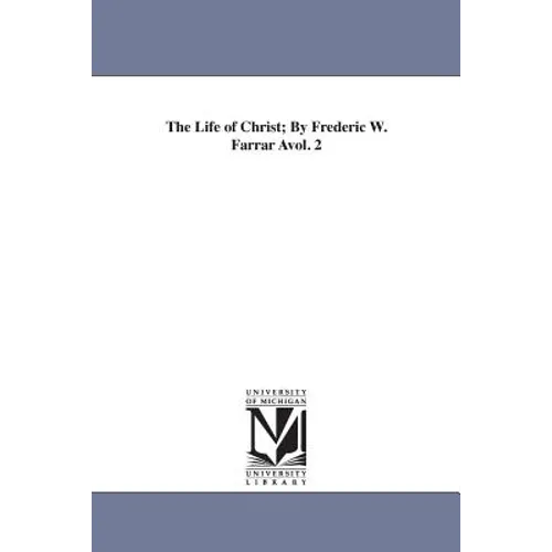 The Life of Christ; By Frederic W. Farrar Avol. 2 - Paperback