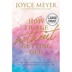How to Age Without Getting Old: The Steps You Can Take Today to Stay Young for the Rest of Your Life - Hardcover