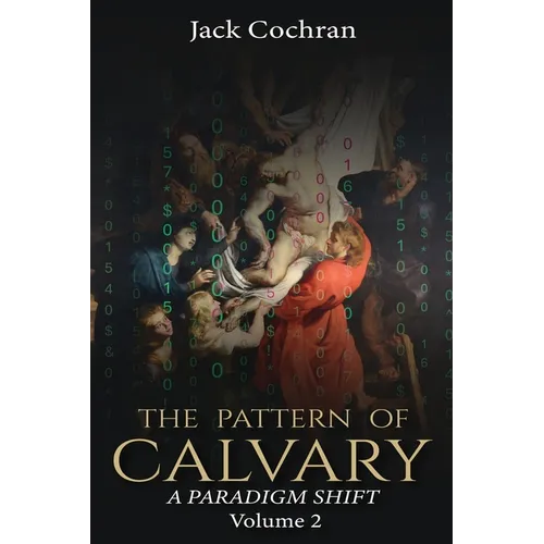 The Pattern of Calvary: A Paradigm Shift Volume 2 - Paperback
