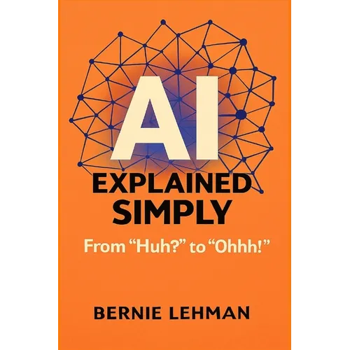 AI Explained Simply: From "Huh?" to "Ohhh!" - Paperback