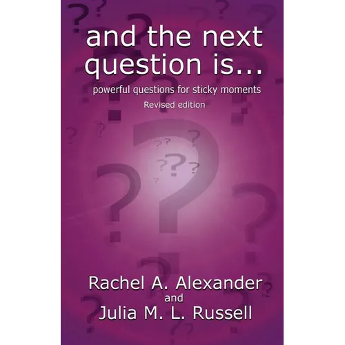 And the Next Question Is - Powerful Questions for Sticky Moments (Revised Edition) - Paperback